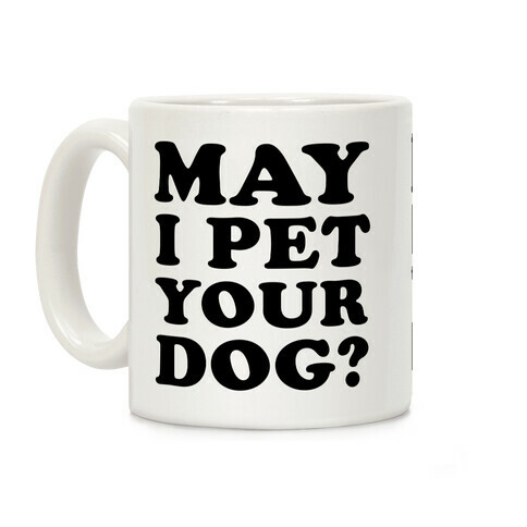 May I Pet Your Dog Coffee Mug