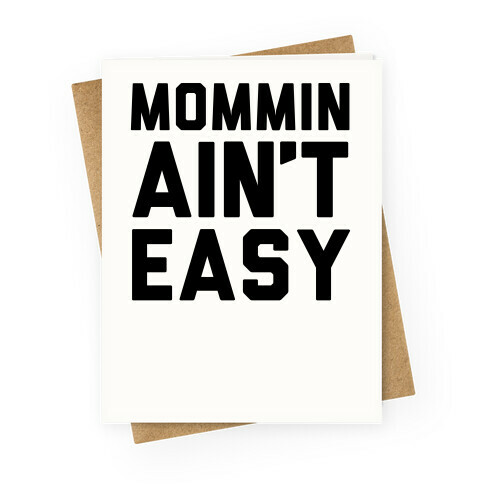 Mommin' Ain't Easy Greeting Card