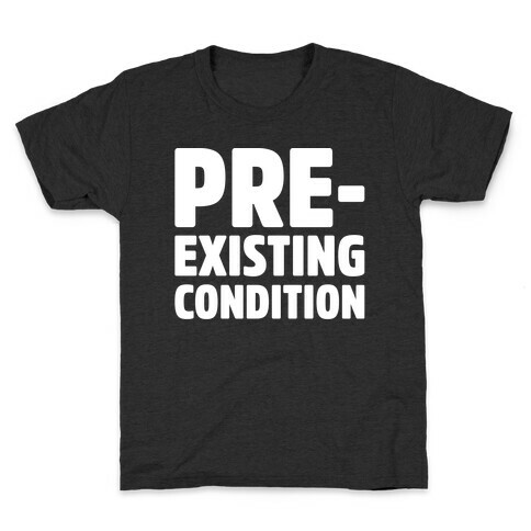  Pre-Existing Condition White Print Kids T-Shirt