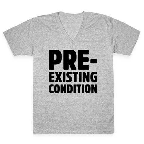 Pre-Existing Condition V-Neck Tee Shirt