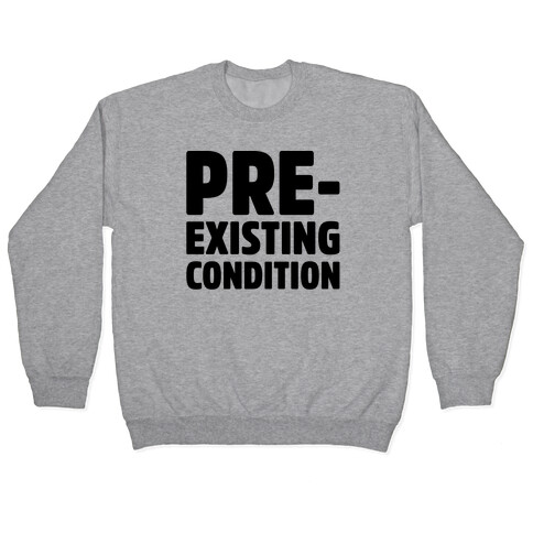 Pre-Existing Condition Pullover