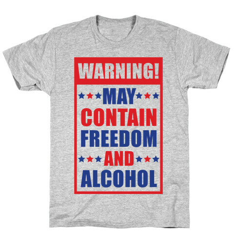 Warning May Contain Freedom and Alcohol T-Shirt