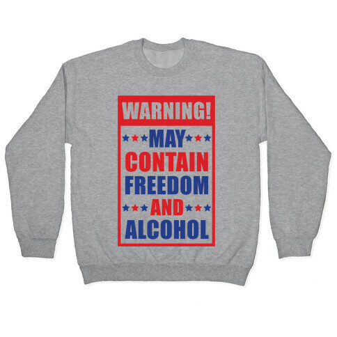 Warning May Contain Freedom and Alcohol Pullover