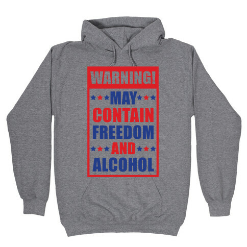Warning May Contain Freedom and Alcohol Hooded Sweatshirt