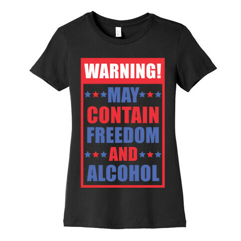 Warning May Contain Freedom and Alcohol Womens T-Shirt