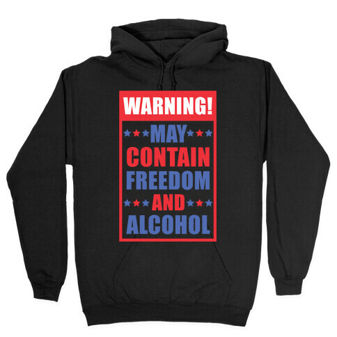 Warning May Contain Freedom and Alcohol Hooded Sweatshirt
