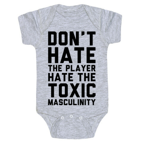 Don't Hate The Player Hate The Toxic Masculinity Baby One-Piece