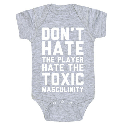 Don't Hate The Player Hate The Toxic Masculinity Baby One-Piece