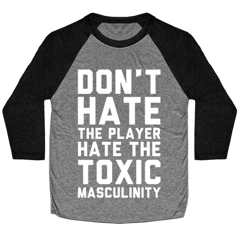 Don't Hate The Player Hate The Toxic Masculinity Baseball Tee
