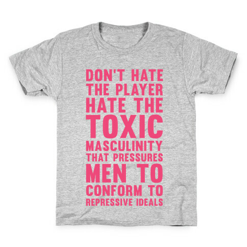 Don't Hate The Player Hate the Toxic Masculinity That Pressures Men Kids T-Shirt