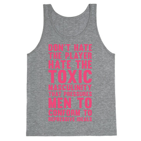 Don't Hate The Player Hate the Toxic Masculinity That Pressures Men Tank Top