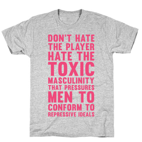 Don't Hate The Player Hate the Toxic Masculinity That Pressures Men T-Shirt