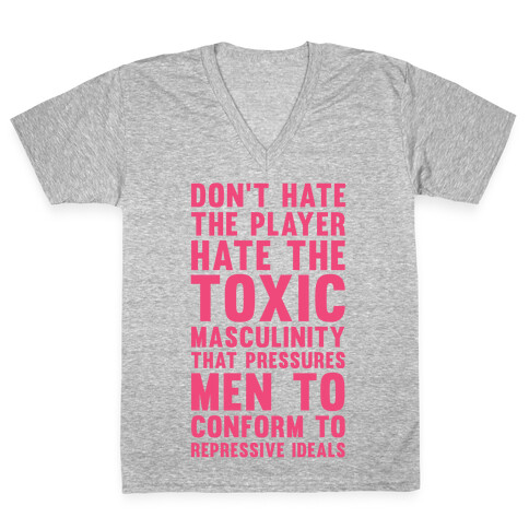 Don't Hate The Player Hate the Toxic Masculinity That Pressures Men V-Neck Tee Shirt