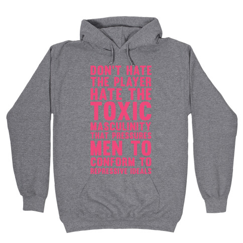 Don't Hate The Player Hate the Toxic Masculinity That Pressures Men Hooded Sweatshirt