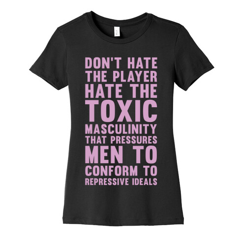 Don't Hate The Player Hate the Toxic Masculinity That Pressures Men Womens T-Shirt