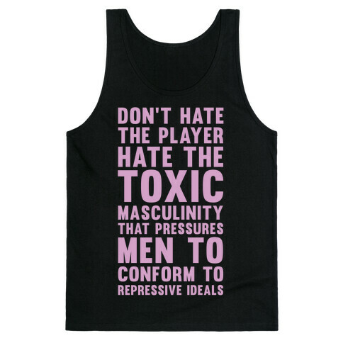 Don't Hate The Player Hate the Toxic Masculinity That Pressures Men Tank Top