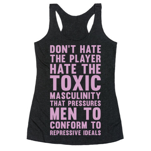 Don't Hate The Player Hate the Toxic Masculinity That Pressures Men Racerback Tank Top