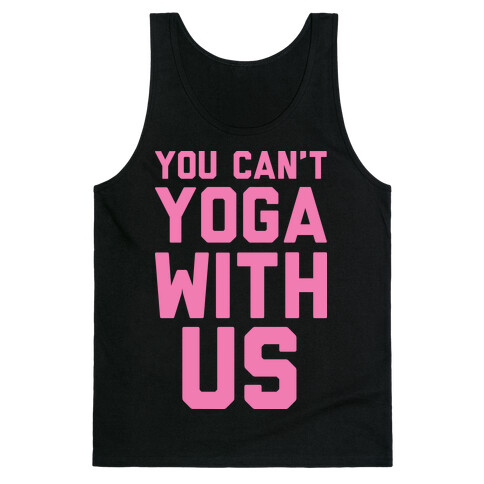 You Can't Yoga With Us Tank Top