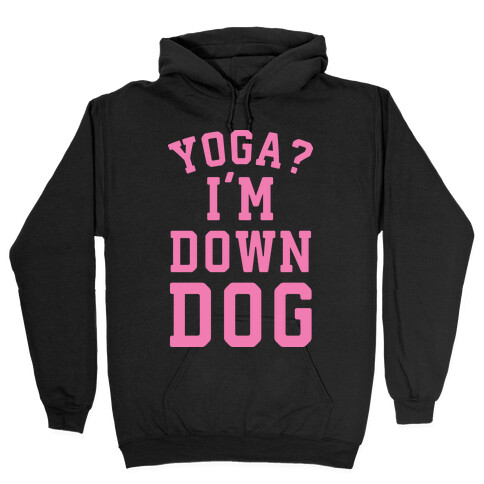 Yoga I'm Down Dog Hooded Sweatshirt