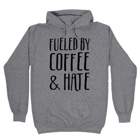 Fueled By Coffee & Hate Hooded Sweatshirt