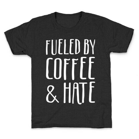 Fueled By Coffee & Hate Kids T-Shirt