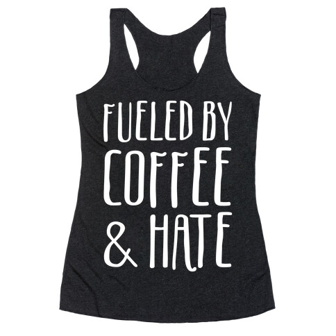 Fueled By Coffee & Hate Racerback Tank Top