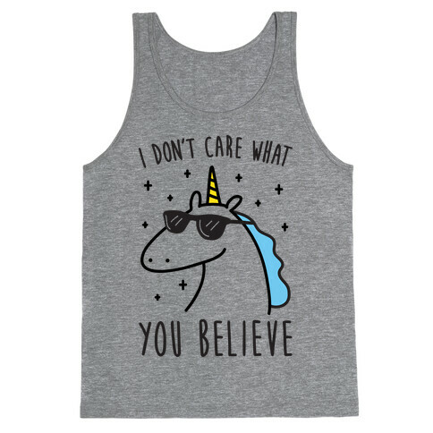 I Don't Care What You Believe In Unicorn Tank Top