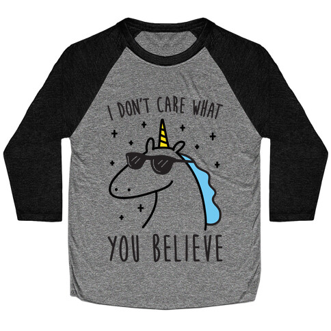 I Don't Care What You Believe In Unicorn Baseball Tee
