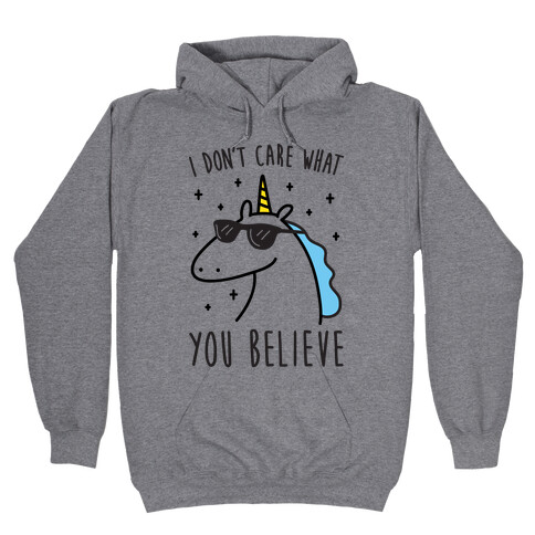 I Don't Care What You Believe In Unicorn Hooded Sweatshirt