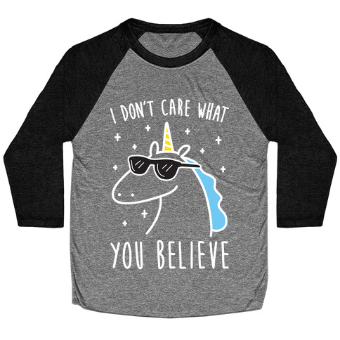 I Don't Care What You Believe In Unicorn Baseball Tee