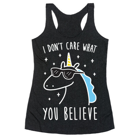 I Don't Care What You Believe In Unicorn Racerback Tank Top