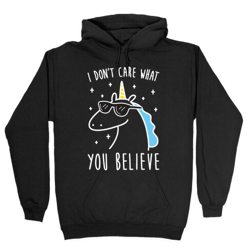I Don't Care What You Believe In Unicorn Hooded Sweatshirt