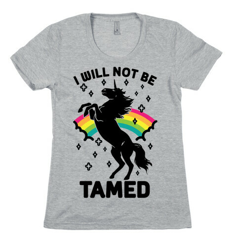 I Will Not Be Tamed Unicorn Womens T-Shirt