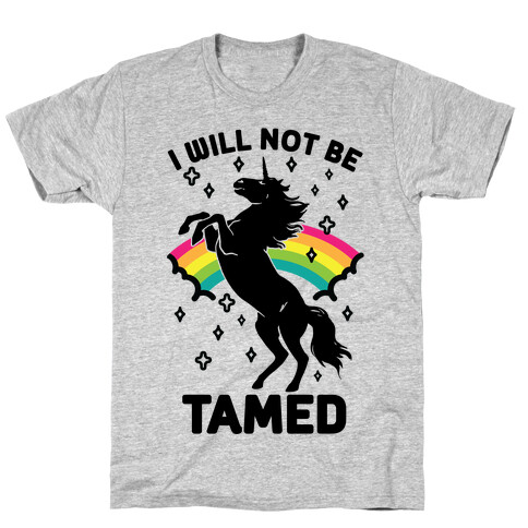 I Will Not Be Tamed Unicorn T-Shirt