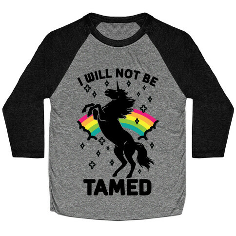 I Will Not Be Tamed Unicorn Baseball Tee