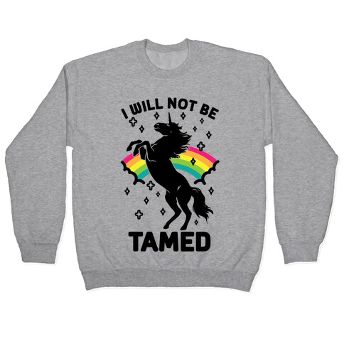 I Will Not Be Tamed Unicorn Pullover