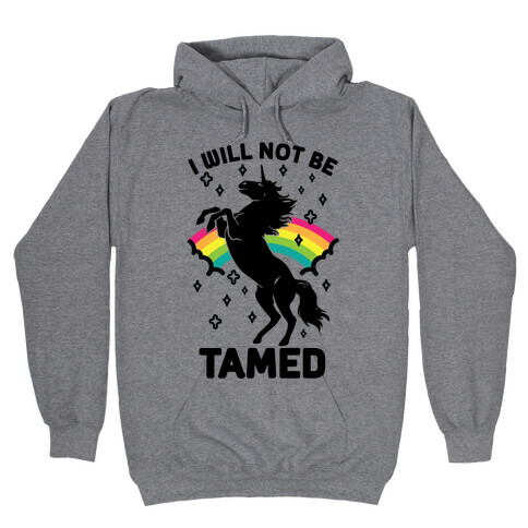 I Will Not Be Tamed Unicorn Hooded Sweatshirt