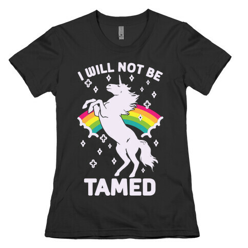 I Will Not Be Tamed Unicorn Womens T-Shirt