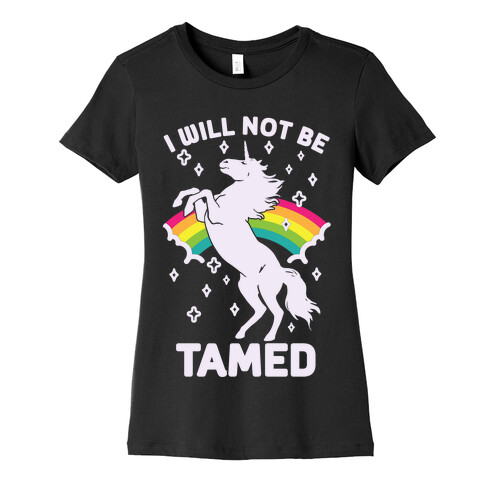 I Will Not Be Tamed Unicorn Womens T-Shirt