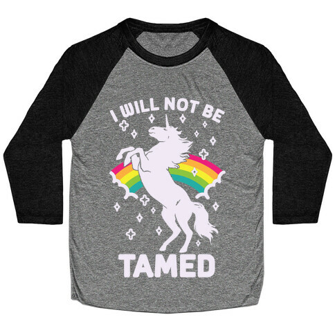 I Will Not Be Tamed Unicorn Baseball Tee