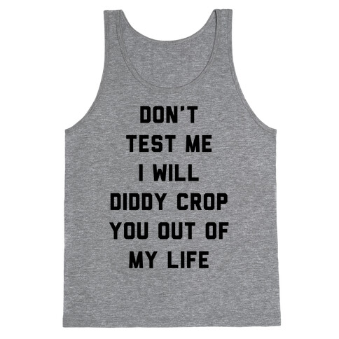 Don't Test Me I Will Diddy Crop You Out of My life Tank Top