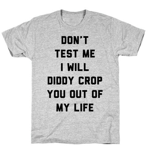 Don't Test Me I Will Diddy Crop You Out of My life T-Shirt