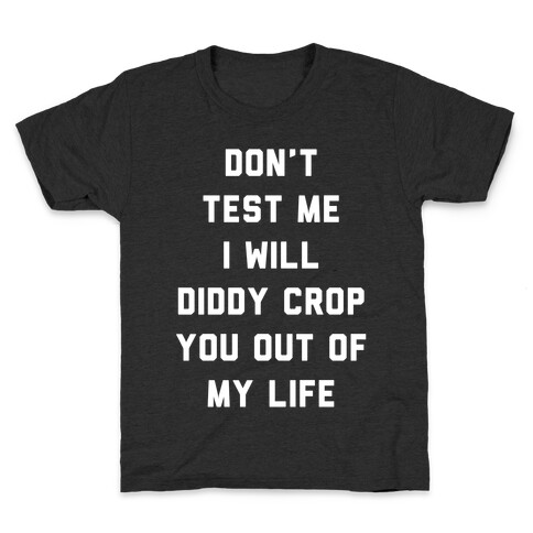 Don't Test Me I Will Diddy Crop You Out of My Life Kids T-Shirt