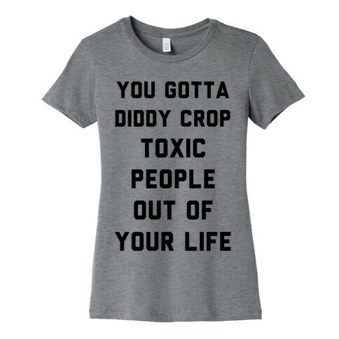 You Gotta Diddy Crop Toxic People Out Of Your Life Womens T-Shirt