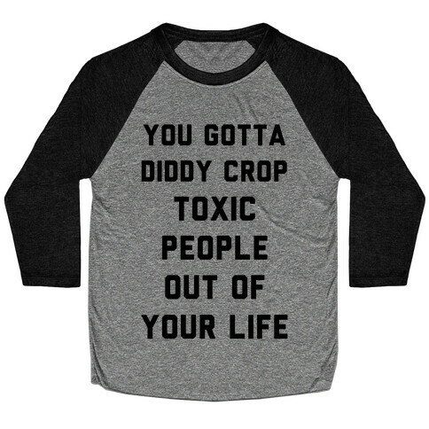 You Gotta Diddy Crop Toxic People Out Of Your Life Baseball Tee
