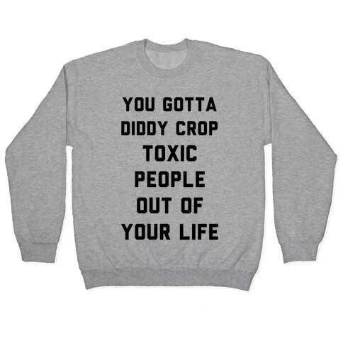 You Gotta Diddy Crop Toxic People Out Of Your Life Pullover