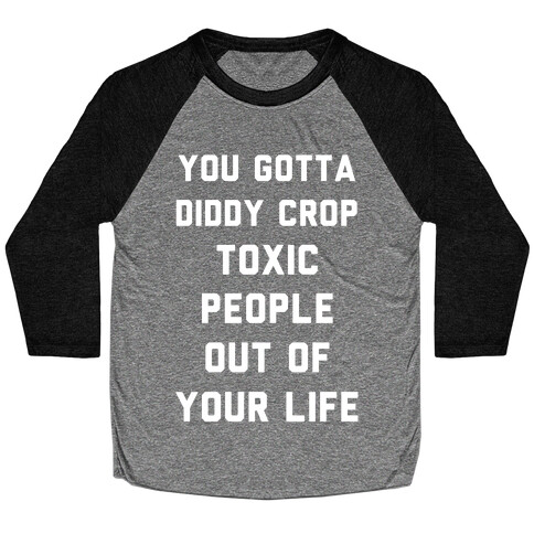 You Gotta Diddy Crop Toxic People Out Of Your Life Baseball Tee