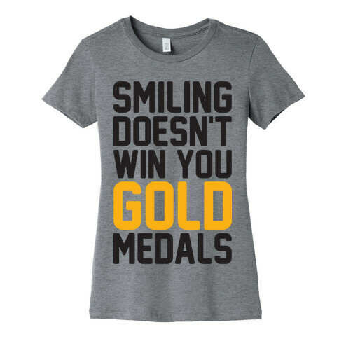 Smiling Doesn't Win You Gold Medals Womens T-Shirt