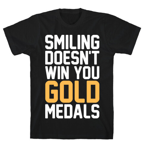 Smiling Doesn't Win You Gold Medals T-Shirt