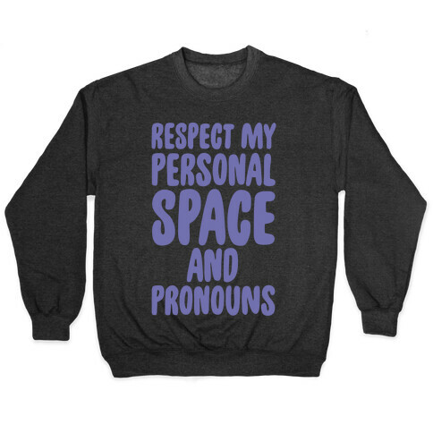 Respect My Personal Space and Pronouns White Print Pullover